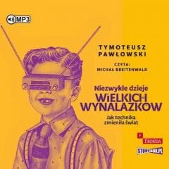 Niezwykłe dzieje wielkich wynalazków audiobook - Pawłowski Tymoteusz
