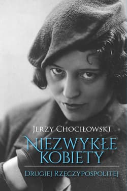 Niezwykłe kobiety Drugiej Rzeczypospolitej_plik - ebook - Jerzy Chociłowski