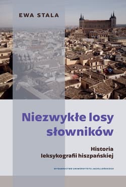 Niezwykłe losy słowników Historia leksykografii hiszpańskiej - Ewa Stala