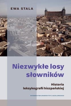 Niezwykłe losy słowników Historia leksykografii hiszpańskiej - Ewa Stala