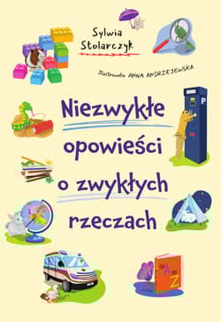 Niezwykłe opowieści o zwykłych rzeczach - Stolarczyk Sylwia