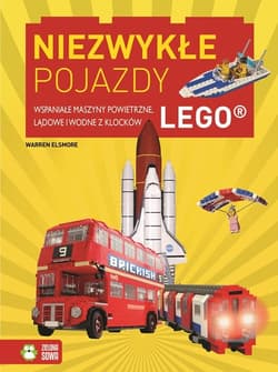Niezwykłe pojazdy Wspaniałe maszyny powietrzne, lądowe i wodne z klocków LEGO - Warren Elsmore