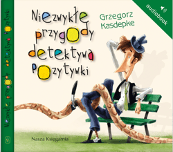 Niezwykłe przygody detektywa Pozytywki - audiobook - Grzegorz Kasdepke