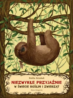 Niezwykłe przyjaźnie W świecie roślin i zwierząt - Emilia Dziubak