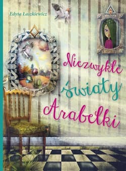 Niezwykłe światy Arabelki - Edyta Łaszkiewicz