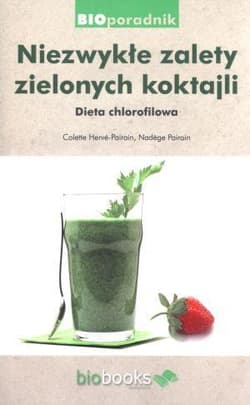 Niezwykłe zalety zielonych koktajli Dita chlorofilowa - Herve-Pairain Colette, Pairain Nadege