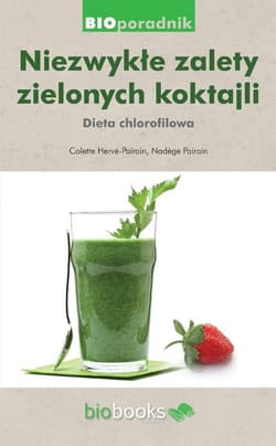 Niezwykłe zalety zielonych koktajli Dita chlorofilowa - Herve-Pairain Colette, Pairain Nadege