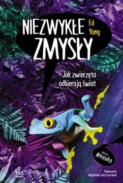 Niezwykłe zmysły. Jak zwierzęta odbierają świat - Ed Yong