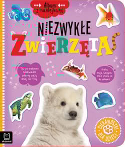 Niezwykłe zwierzęta. Ciekawostki dla dzieci.  Album z naklejkami - Agnieszka Bator
