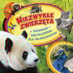 Niezwykłe zwierzęta Pierwsza encyklopedia dla najmłodszych