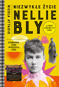 Niezwykłe życie Nellie Bly. Dziennikarka, która wyprzedziła epokę - ebook