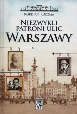 Niezwykli patroni ulic Warszawy - Kordian Kuczma