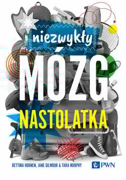 Niezwykły mózg nastolatka - Bettina Hohnen, Jane Gilmour, Tara Murphy