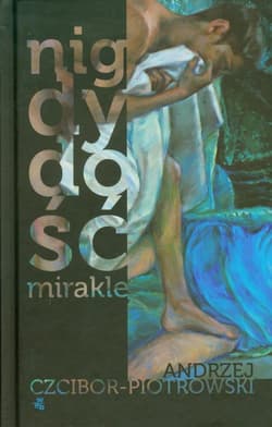 Nigdy dość. Mirakle - Andrzej Czcibor-Piotrowski