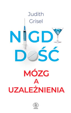 Nigdy dość. Mózg a uzależnienia - ebook - Judith Grisel