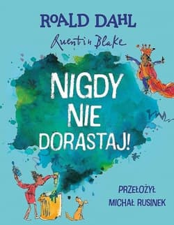 Nigdy nie dorastaj! - Roald Dahl