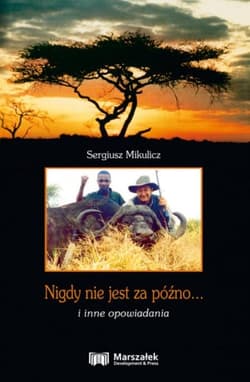 Nigdy nie jest za późno... i inne opowiadania - Sergiusz Mikulicz