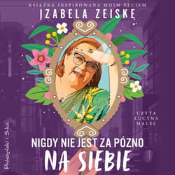 Nigdy nie jest za późno na siebie - audiobook - Izabela Zeiske