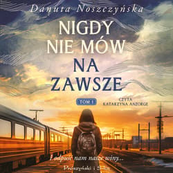 Nigdy nie mów na zawsze. Tom 1 - audiobook - Danuta Noszczyńska