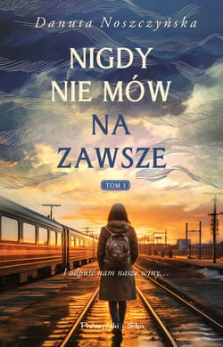 Nigdy nie mów na zawsze. Tom 1 - ebook - Danuta Noszczyńska