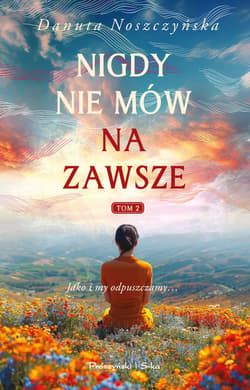 Nigdy nie mów na zawsze. Tom 2 - ebook - Danuta Noszczyńska