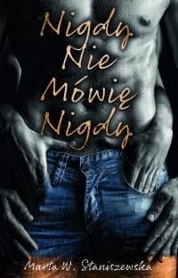 Nigdy nie mówię nigdy - Marta W. Staniszewska