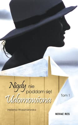 Nigdy nie poddam się Tom 1 Udomowiona - Helena Waszniewska