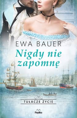 Nigdy nie zapomnę Tułacze życie Tom 3 Wielkie Litery - Ewa Bauer