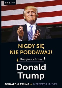 Nigdy się nie poddawaj! Receptura sukcesu Donald Trump - Donald J. Trump, McIver Meredith