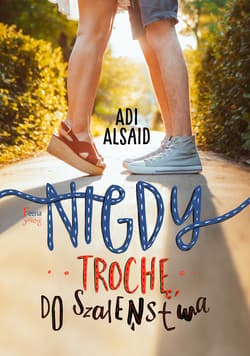 Nigdy, trochę, do szaleństwa - ebook - Adi Alsaid