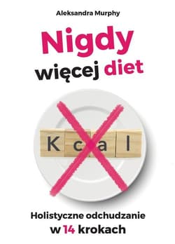 Nigdy więcej diet Holistyczne odchudzanie w 14 krokach