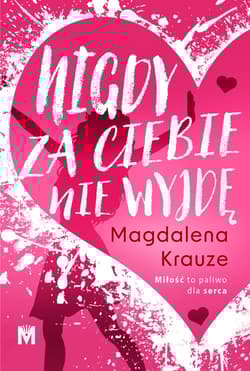 Nigdy za ciebie nie wyjdę - Magdalena Krauze