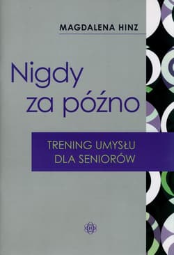 Nigdy za późno Trening umysłu dla seniorów - Magdalena Hinz