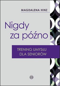Nigdy za późno Trening umysłu dla seniorów - Magdalena Hinz