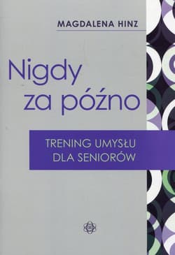 Nigdy za późno Trening umysłu dla seniorów - Magdalena Hinz