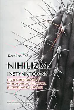 Nihilizm instynktowny Figura Meksykanina w filozofii Octavia Paza, jej źródłach i ujściach