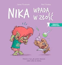 Nika wpada w złość Historia o tym, jak pomóc dzieciom radzić sobie ze złością - Picatoste Jaime