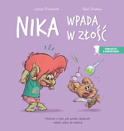Nika wpada w złość Historia o tym, jak pomóc dzieciom radzić sobie ze złością