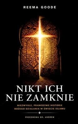 Nikt ich nie zamknie Niezwykłe, prawdziwe historie Bożego działania w świecie islamu - Reema Goode