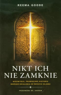 Nikt ich nie zamknie Niezwykłe, prawdziwe historie Bożego działania w świecie islamu