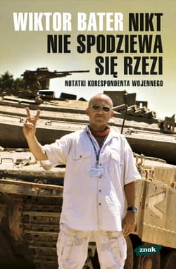 Nikt nie spodziewa się rzezi. Notatki korespondenta wojennego - Wiktor Bater