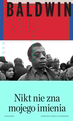 Nikt nie zna mojego imienia Dalsze zapiski syna tego kraju - James Baldwin