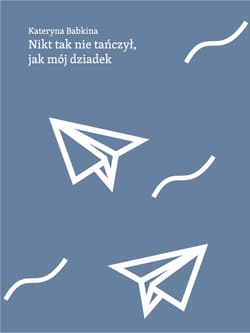 Nikt tak nie tańczył jak mój dziadek - Kateryna Babkina
