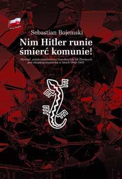 Nim Hitler runie śmierć komunie! Wywiad antykomunistyczny Narodowych Sił Zbrojnych pod okupacją niemiecką w latach 1942-1945