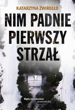 Nim padnie pierwszy strzał - Katarzyna  Żwirełło