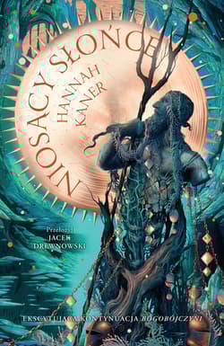 Niosący słońce. Upadli bogowie. Tom 2 - Hannah Kaner