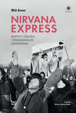 Nirvana Express Mistycy, oszuści i poszukiwacze oświecenia - Mick Brown