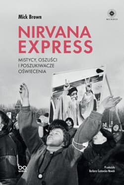 Nirvana Express Mistycy, oszuści i poszukiwacze oświecenia - Mick Brown