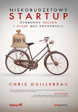 Niskobudżetowy startup. Zyskowny biznes i życie bez frustracji Zyskowny biznes i życie bez frustracji - Chris Guillebeau