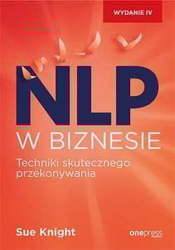 NLP w biznesie Techniki skutecznego przekonywania - Sue Knight